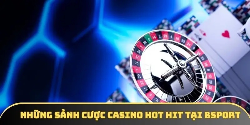 Những sảnh cược casino hot hit tại BSPORT Những sảnh cược casino hot hit tại BSPORT