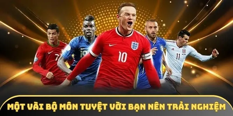 Một vài bộ môn tuyệt vời bạn nên trải nghiệm Một vài bộ môn tuyệt vời bạn nên trải nghiệm