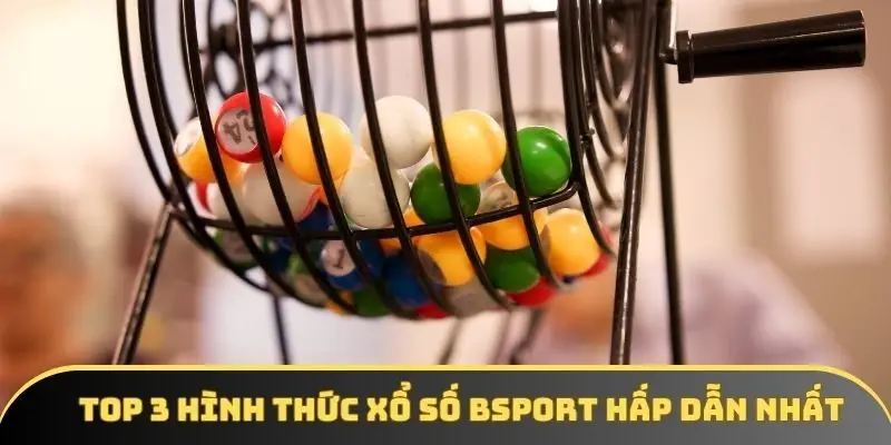 Top 3 hình thức xổ số BSPORT hấp dẫn nhất Top 3 hình thức xổ số BSPORT hấp dẫn nhất