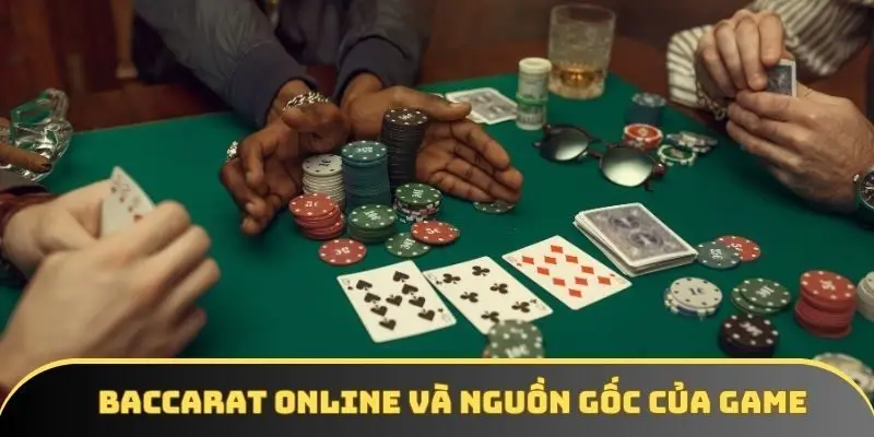Baccarat online và nguồn gốc của game Baccarat online và nguồn gốc của game