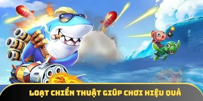 Loạt chiến thuật giúp chơi hiệu quả hơn