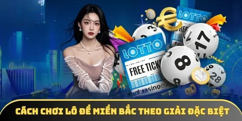 Cách chơi lô đề miền Bắc giải đặc biệt Cách chơi lô đề miền Bắc giải đặc biệt
