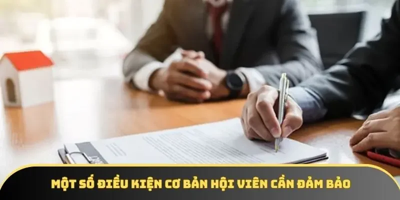Một số điều kiện cơ bản hội viên cần đảm bảo Một số điều kiện cơ bản hội viên cần đảm bảo