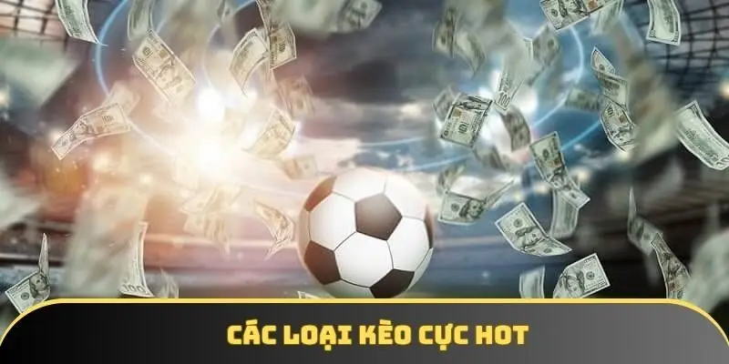 Các loại kèo cực hot Các loại kèo cực hot