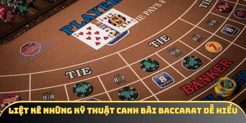 Liệt kê những kỹ thuật canh bài Baccarat dễ hiểu Liệt kê những kỹ thuật canh bài Baccarat dễ hiểu