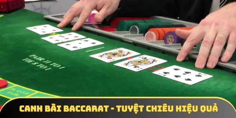 Canh bài Baccarat - Tuyệt chiêu hiệu quả Canh bài Baccarat - Tuyệt chiêu hiệu quả