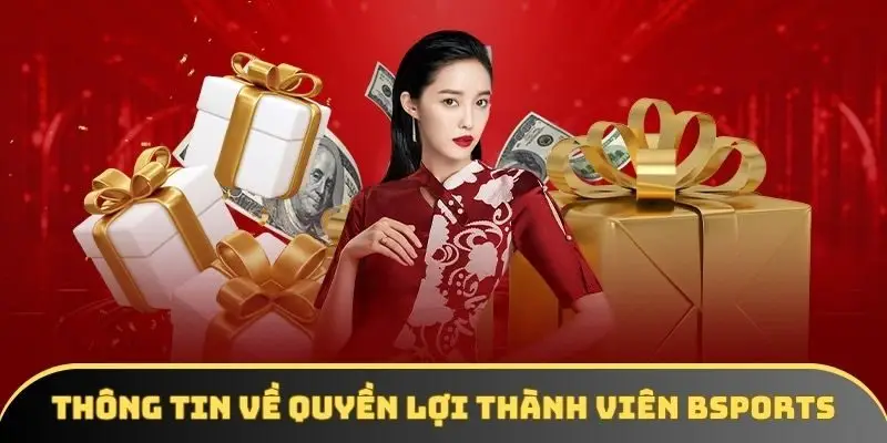 Thông tin cơ bản về các quyền lợi thành viên BSPORT Thông tin cơ bản về các quyền lợi thành viên BSPORT