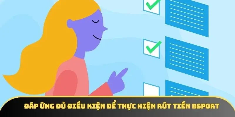 Đáp ứng đủ điều kiện để thực hiện rút tiền BSPORT Đáp ứng đủ điều kiện để thực hiện rút tiền BSPORT