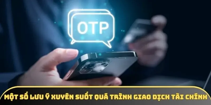 Một số lưu ý xuyên suốt quá trình giao dịch tài chính Một số lưu ý xuyên suốt quá trình giao dịch tài chính